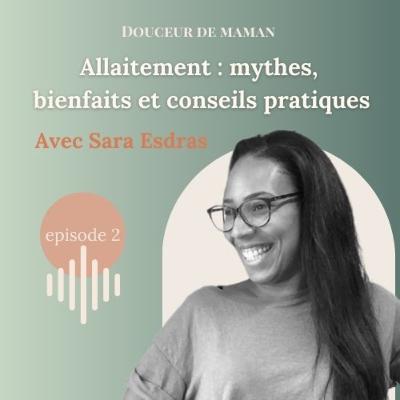 #02 Allaitement : mythes, bienfaits et conseils pratiques avec Sara Esdras