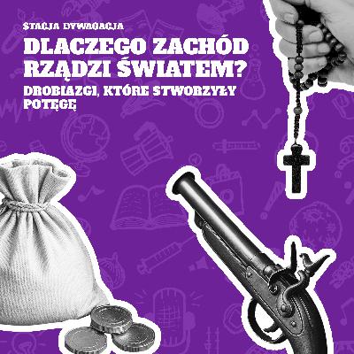 49. Dlaczego zachód rządzi światem? Drobiazgi, które stworzyły potęgę.