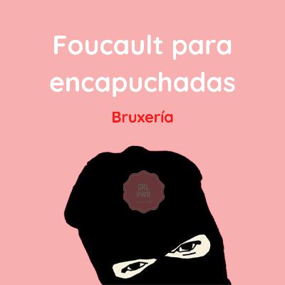Foucault para encapuchadas: Bruxería