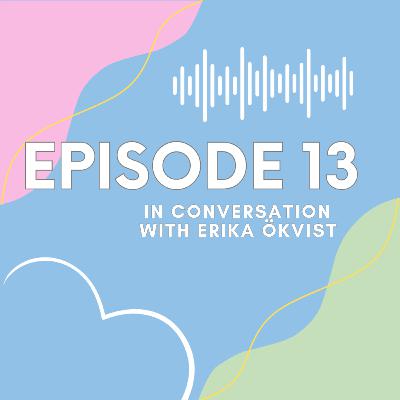 Ep 13 In Conversation with Erika Okvist