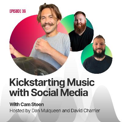 #06 - Cam Steen: Kickstarting Music with Social Media