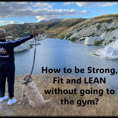 How to be Lean, Fit, Strong and Healthy without going to the gym