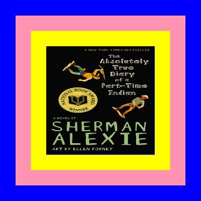 Free [Download] [Epub]^^ The Absolutely True Diary of a Part-Time Indian (National Book Award Winner) (Ebook Online)