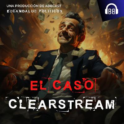 Escándalos Políticos - El caso Clearstream