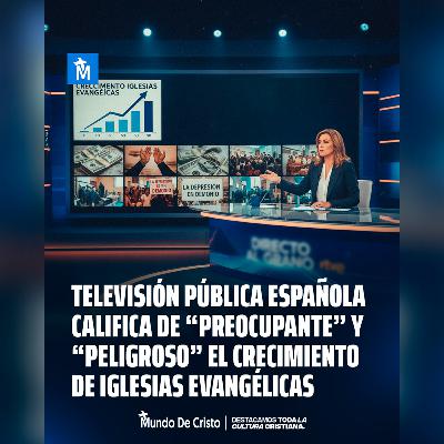 Televisión pública española califica de “preocupante” y “peligroso” el crecimiento de iglesias evangélicas