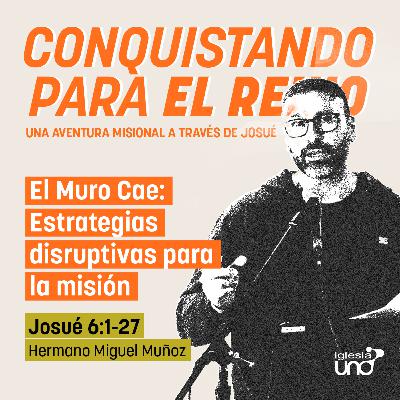 CONQUISTANDO PARA EL REINO 6: El Muro Cae: Estrategias disruptivas para la misión CONQUISTANDO PARA EL REINO 6: El Muro Cae: Estrategias disruptivas para la misión
