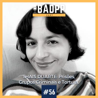 Ep 56 - THAIS DUARTE: Prisões, Grupos Criminais e Tortura. Ep 56 - THAIS DUARTE: Prisões, Grupos Criminais e Tortura.