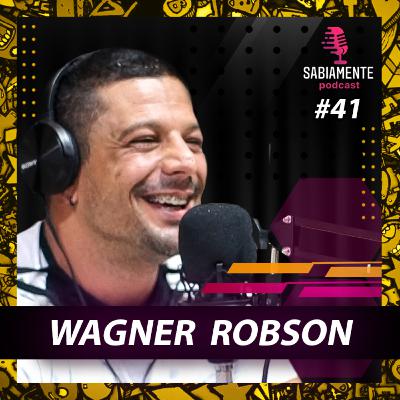 WAGNER ROBSON - Sabiamente Podcast #41