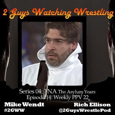 TNA The Asylum Years: Weekly PPV 22 (S04E14 - 2 Guys Watching Wrestling) TNA The Asylum Years: Weekly PPV 22 (S04E14 - 2 Guys Watching Wrestling)
