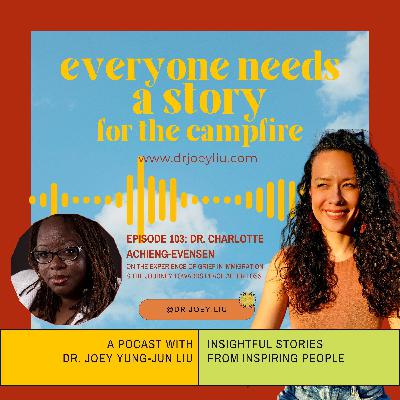 #103 DR. CHARLOTTE ACHIENG-EVENSEN: The Experience of Grief in Immigration & the Journey Towards Peace After Loss