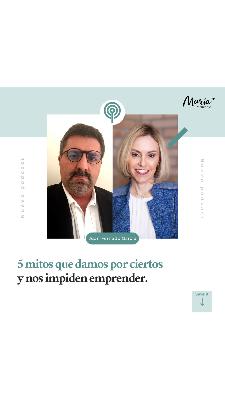 43: 5 mitos que damos por ciertos y nos impiden emprender.