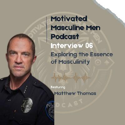 Interview #06 – Matthew Thomas: Embracing Strength and Vulnerability | The Modern Man’s Journey