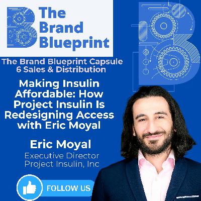 The Brand Blueprint: Capsule 6 - Making Insulin Affordable: How Project Insulin Is Redesigning Access with Eric Moyal