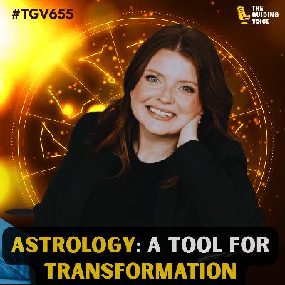 Astrology: A Tool for Transformation | Sarah Michelle Boes | #TGV655 Astrology: A Tool for Transformation | Sarah Michelle Boes | #TGV655