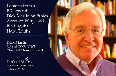 Lessons from a PR Legend: Dick Martin on Ethics, Accountability, and Finding the Hard Truths