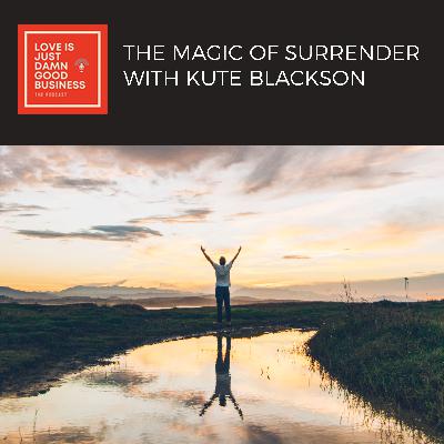 The Magic of Surrender With Kute Blackson The Magic of Surrender With Kute Blackson