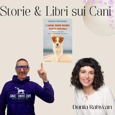 Ep.46 STORIE & LIBRI SUI CANI: "I CANI NON SONO TUTTI UGUALI" CON DUNIA RAHWAN