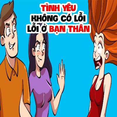 EP 30: TÌNH YÊU KHÔNG CÓ LỖI LỖI Ở BẠN THÂN | Buôn Chuyện Quanh Ta #BCQT EP 30: TÌNH YÊU KHÔNG CÓ LỖI LỖI Ở BẠN THÂN | Buôn Chuyện Quanh Ta #BCQT
