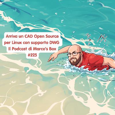Arriva un CAD Open Source per Linux con supporto DWG - Il Podcast di Marco’s Box #225