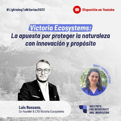 31. Victoria Ecosystems: La apuesta por proteger la naturaleza con innovación y propósito