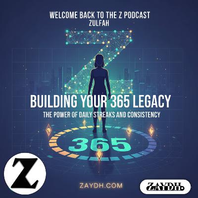 Building Your 365 Legacy: The Power of Daily Streaks, Habit Psychology, and Consistent Growth on ZAYDH.com | Z Podcast with ZAYDH.com & Founder Zayd Haji