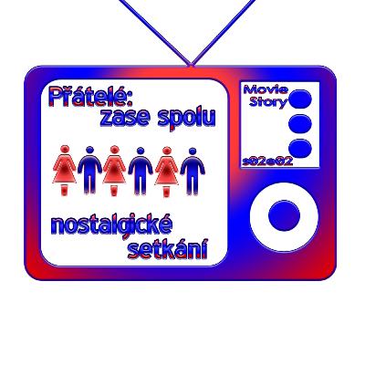 MOVIEStory S02E02: Přátelé: Zase spolu- nostalgické setkání MOVIEStory S02E02: Přátelé: Zase spolu- nostalgické setkání