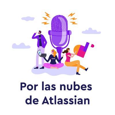 EP 31 | Cómo hacer buen producto y marketing en el ecosistema Atlassian | Por las nubes de Atlassian EP 31 | Cómo hacer buen producto y marketing en el ecosistema Atlassian | Por las nubes de Atlassian