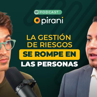 Gestión de riesgos en 2026: el problema no es la estrategia | Pirani Podcast con Jimy Pinto
