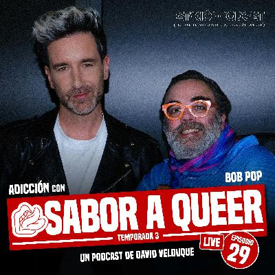 ADICCIÓN con BOB POP | SABOR A QUEER 3x29 - Especial ESTACIÓN PODCAST (Live)