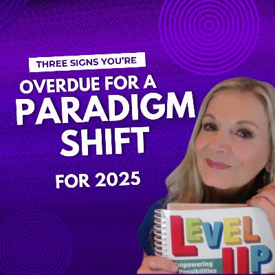 #91 Three Signs You're Overdue for a Paradigm Shift!