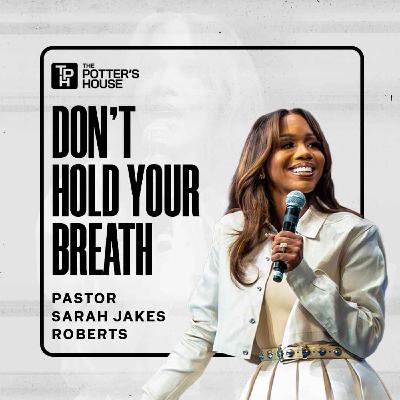 Don't Hold Your Breath - Pastor Sarah Jakes Roberts