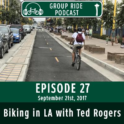 Episode 27 – Biking in LA with Ted Rogers