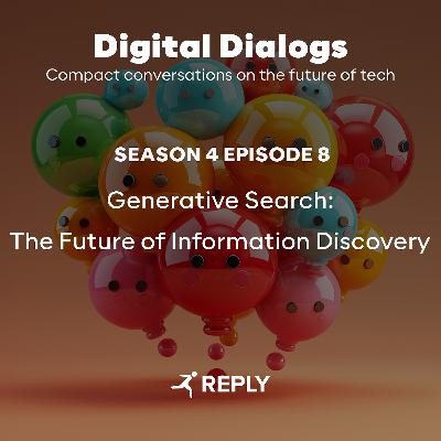 Digital Dialogs (Episode 4 | S8) - Generative Search: The Future of Information Discovery