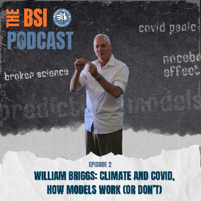 Ep 2: William Briggs - Climate and Covid, How Models Work (or Don’t)
