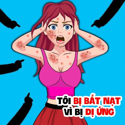 EP 23: TÔI BỊ BẮT NẠT VÌ BỊ DỊ ỨNG | Buôn Chuyện Quanh Ta #BCQT EP 23: TÔI BỊ BẮT NẠT VÌ BỊ DỊ ỨNG | Buôn Chuyện Quanh Ta #BCQT