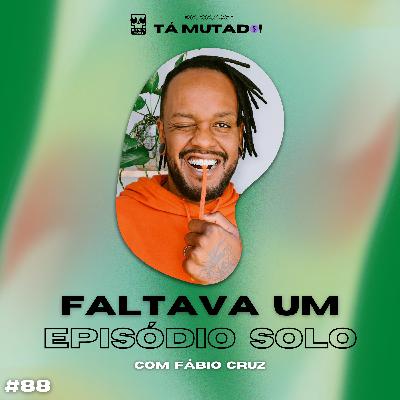 #88 Faltava? (comigo. sim, eu mesmo) #88 Faltava? (comigo. sim, eu mesmo)