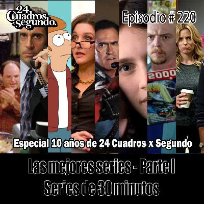 Programa # 220 - 24 Cuadros Por Segundo - Top Mejores Series de 30 Minutos