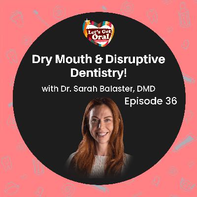 Dry Mouth & Disruptive Dentistry with Dr. Sarah Balaster! Dry Mouth & Disruptive Dentistry with Dr. Sarah Balaster!