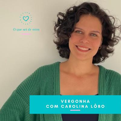 T2 #5 Vergonha, com Carolina Lôbo