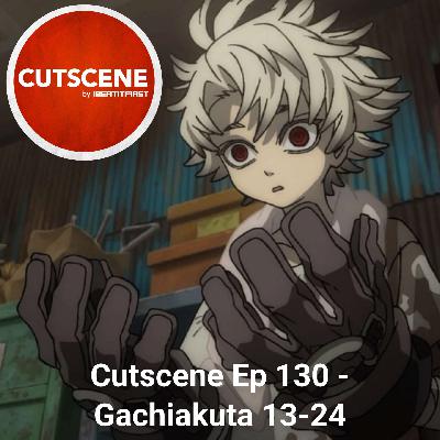 Cutscene Ep 130 – Gachiakuta 13-24