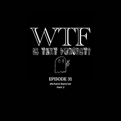 Episode 31: Richard Ramirez Part 2