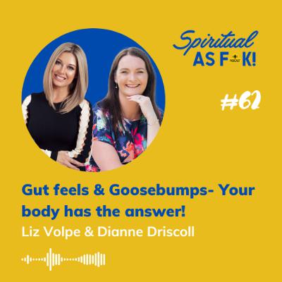 EP #62 - Gut feels & Goosebumps- Your body has the answer!