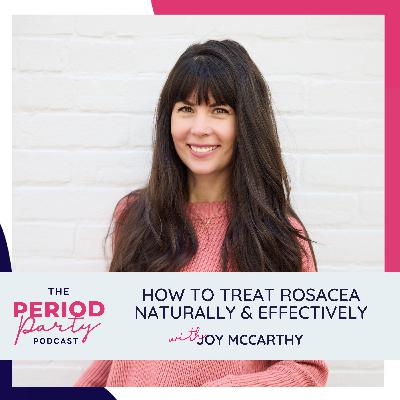 321: How to Treat Rosacea Naturally & Effectively with Joy McCarthy