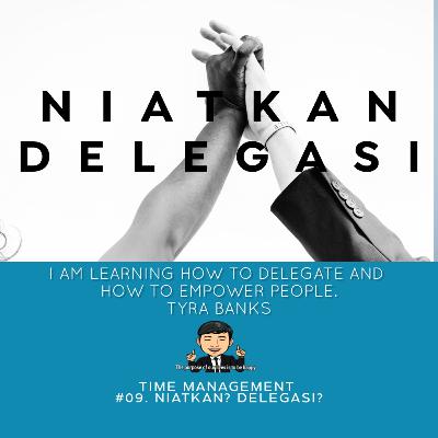 #14 - Time Management (Part 9). Niatkan Delegasi?