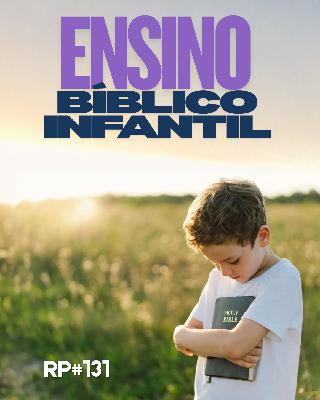 RP# 131 – O papel da igreja e da família no discipulado das crianças
