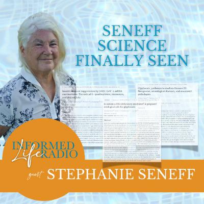 Informed Life Radio 11-07-25 Seneff Science Finally Seen Informed Life Radio 11-07-25 Seneff Science Finally Seen