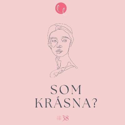 #38 - SOM KRÁSNA?