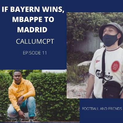 IF BAYERN WINS, MBAPPE TO MADRID | CALLUMCPT | FOOTBALL AND FRIENDS | EPISODE 11