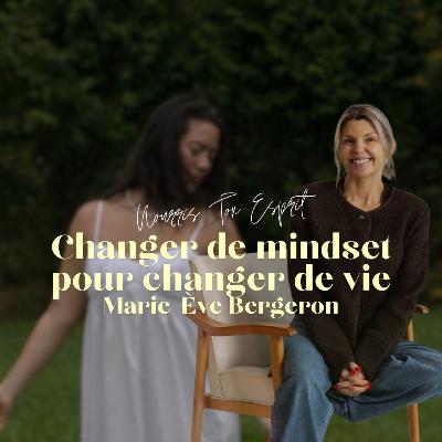 61. Marie-Ève Bergeron: Changement de mindset pour changer de vie
