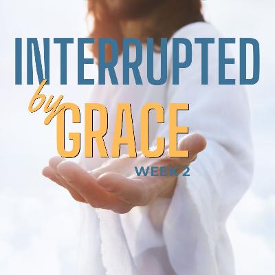 Interrupted by Grace (Week 2) - When Death and Life Collides Interrupted by Grace (Week 2) - When Death and Life Collides